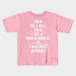 Motivational Quote - You're not a mess, you're just a work in progress Kids T-Shirt